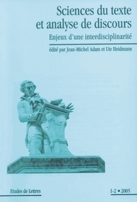 Jean-Michel Adam et Ute Heidmann - Etudes de Lettres N°1-2, 2005 : Science du texte et analyse de discours - Enjeux d'une interdisciplinarité.