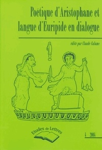 Claude Calame - Etudes de Lettres N° 269/2004 : Poétique d'Aristophane et langue d'Euripide en dialogue.