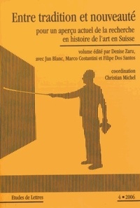 Denise Zaru et Jan Blanc - Etudes de Lettres N° 275, 12/2006 : Entre tradition et nouveauté - Pour un aperçu actuel de la recherche en histoire de l'art en Suisse.