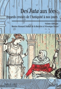 Martine Hennard-Dutheil de la Rochère et Véronique Dasen - Etudes de Lettres N° 289/2011 : Des Fata aux fées : regards croisés de l'Antiquité à nos jours.