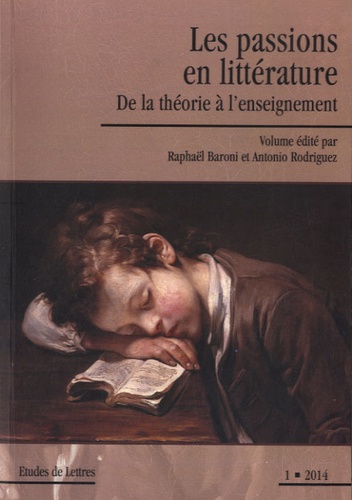 Raphaël Baroni et Antonio Rodriguez - Etudes de Lettres N° 295/2014 : Les passions en littérature - De la théorie à l'enseignement.