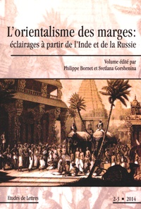 Philippe Bornet et Svetlana Gorshenina - Etudes de Lettres N° 296/2014 : L'orientalisme des marges : éclairages à partie de l'Inde et de la Russie.