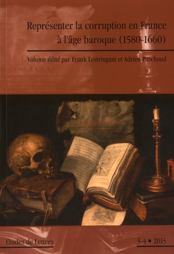 Frank Lestringant et Adrien Paschoud - Etudes de Lettres N° 299/2015 : Représenter la corruption en France à l'âge baroque (1580-1660).