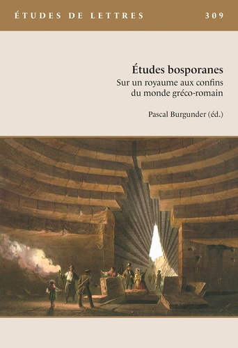 Pascal Burgunder - Etudes de Lettres N° 309, 5/2019 : Études bosporanes. Sur un royaume aux confins du monde gréco-romain.