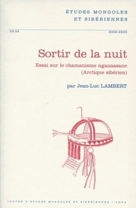 Jean-Luc Lambert - Etudes mongoles & sibériennes N° 33-34/2002-2003 : Sortir de la nuit - Essai sur le chamanisme nganassane (Arctique sibérien).