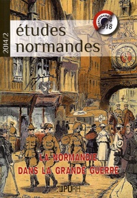 Jean-Pierre Chaline et Olivier Feiertag - Etudes normandes N° 2/2014 : La Normandie dans la Grande Guerre.