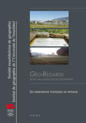 Anne Sgard et Gilles Rudaz - Géo-Regards N° 8, 2015 : Les dimensions politiques du paysage.