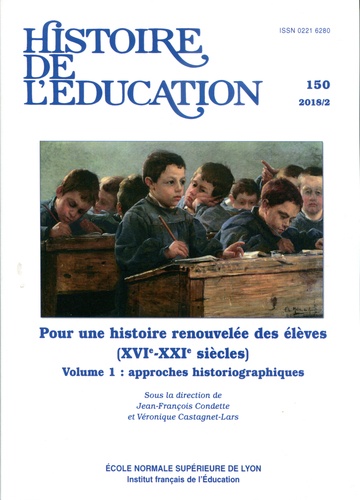 Véronique Castagnet-Lars et Jean-François Condette - Histoire de l'éducation N° 150/2018/2 : Pour une histoire renouvelée des élèves (XVIe-XXIe siècles) - Volume 1, Approches historiographiques.