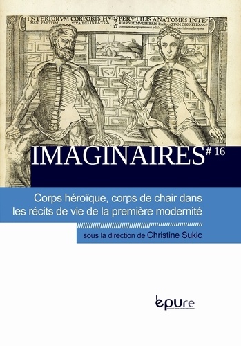 Christine Sukic - Imaginaires N° 16 : Corps héroïque, corps de chair dans les récits de vie de la première modernité.