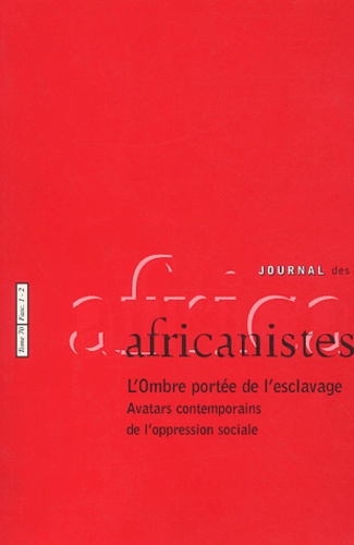  JOURNAL DES AFRICANI - Journal des africanistes N° 70, fascicule 1 : L'Ombre portée de l'esclavage - Avatars contemporains de l'oppression sociale.