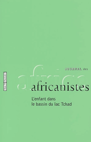  JOURNAL DES AFRICANI - Journal des africanistes N° 72, fascicule 1 : L'enfant dans le bassin du lac Tchad.