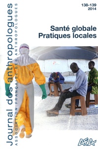 Marie Bonnet et Daniel Delanoë - Journal des anthropologues N° 138-139/2014 : Santé globale, pratiques locales.