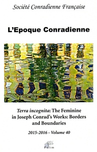 Nathalie Martinière - L'époque conradienne N° 40 : Terra incognita: The Feminine in Joseph Conrad's Works: Borders and Boundaries.