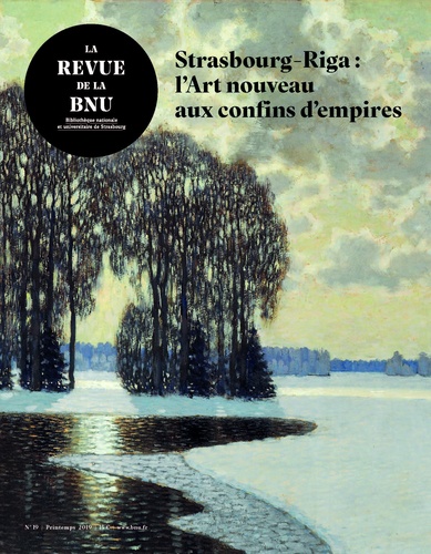 Aija Braslina et Uģis Bratuškins - La Revue de la BNU N° 19 : Strasbourg-Riga : l'Art nouveau aux confins d'empires.