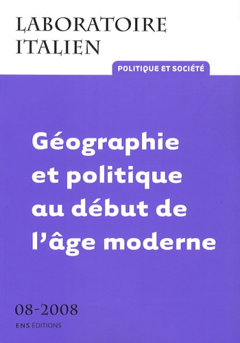 Paolo Carta et Romain Descendre - Laboratoire italien N° 8-2008 : Géographie et politique au début de l'âge moderne.