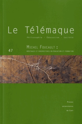 Alain Vergnioux et Dominique Ottavi - Le Télémaque N° 47, Mai 2015 : Michel Foucault : héritages et perspectives en éducation et formation.