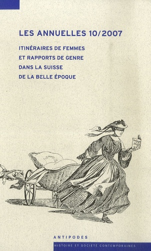 Monique Pavillon - Les Annuelles N° 10/2007 : Itinéraires de femmes et rapports de genre dans la Suisse de la belle époque.