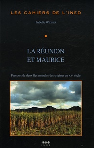 Isabelle Widmer - Les cahiers de l'INED N° 155 : La Réunion et Maurice - Parcours de deux îles australes des origines au XXe siècle.