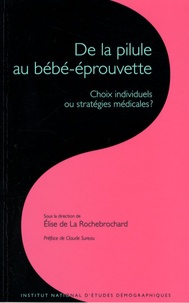 Elise de La Rochebrochard - Les cahiers de l'INED N° 161 : De la pilule au bébé-éprouvette - Choix individuels ou stratégies médicales ?.