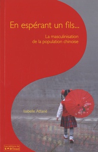 Isabelle Attané - Les cahiers de l'INED N° 165 : En espérant un fils... - La masculinisation de la population chinoise.