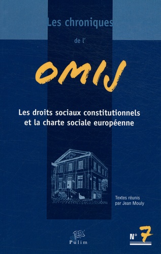 Jean Mouly - Les chroniques de l'OMIJ N° 7 : Les droits sociaux constitutionnels et la charte sociale européenne.