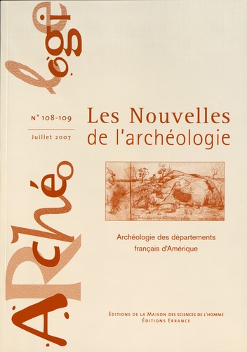 Les nouvelles de l'archéologie N° 108-109, juillet 2007 Archéologie des départements français d'Amérique