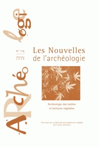 Armelle Bonis et Marie Derreumaux - Les nouvelles de l'archéologie N° 114, décembre 2008 : Archéologie des textiles et teintures végétales.