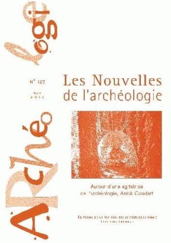 Armelle Bonis et Claudine Karlin - Les nouvelles de l'archéologie N° 127, mars 2012 : Autour d'une agitatrice de l'archéologie, Anick Coudart.