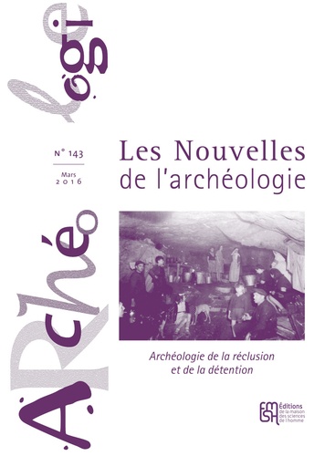 Olivier Blin - Les nouvelles de l'archéologie N° 143, mars 2016 : Archéologie de la réclusion et de la détention.