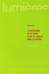  PU Bordeaux - Lumières N° 3/2004 : L'esclavage et la traite sous le regard des Lumières.