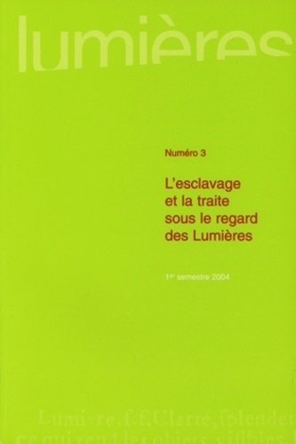  PU Bordeaux - Lumières N° 3/2004 : L'esclavage et la traite sous le regard des Lumières.