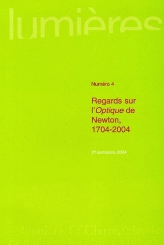 Jean Mondot et Catherine Larrère - Lumières N° 4 : Regards sur l'Optique de Newton 1704-2004.