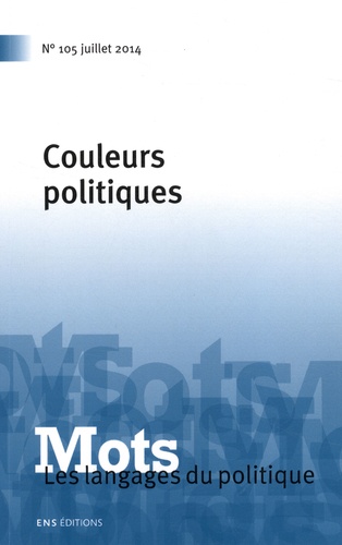 Valérie Bonnet et Hugues Constantin de Chanay - Mots, les langages du politique N° 105, Juillet 2014 : Couleurs politiques.