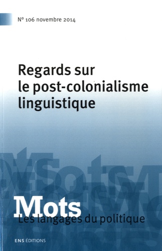 Carmen Alén Garabato et Henri Boyer - Mots, les langages du politique N° 106, novembre 2014 : Regards sur le post-colonialisme linguistique.