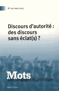Michèle Monte et Claire Oger - Mots, les langages du politique N° 107, Mars 2015 : Discours d'autorité : des discours sans éclat(s) ?.
