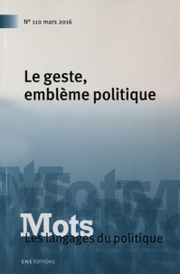 Denis Barbet - Mots, les langages du politique N° 110, mars 2016 : Le geste, emblème politique.