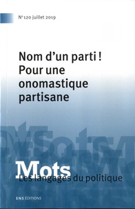 Paul Bacot et Michelle Lecolle - Mots, les langages du politique N° 120, juillet 2019 : Nom d'un parti ! - Pour une onomastique partisane.
