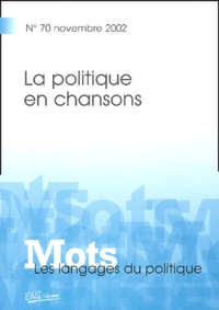  PAVEAU MARIE-ANNE, T - Mots, les langages du politique N° 70, Novembre 2002 : La politique en chansons.