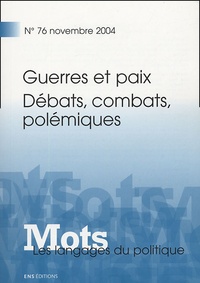  AMOSSY RUTH, FIALA P - Mots, les langages du politique N° 76, Novembre 2004 : Guerres et paix - Débats, combats et polémiques.