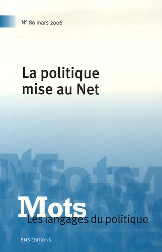 Denis Barbet et Marc Bonhomme - Mots, les langages du politique N° 80, Mars 2006 : La politique mise au Net.
