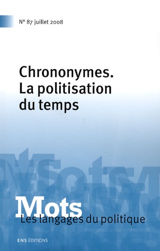 Paul Bacot et Laurent Douzou - Mots, les langages du politique N° 87, Juillet 2008 : Chrononymes, la politisation du temps.