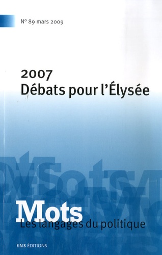 Denis Barbet et Damon Mayaffre - Mots, les langages du politique N° 89, Mars 2009 : 2007, débats pour l'Elysée.