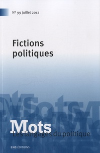 Marlène Coulomb-Gully et Jean-Pierre Esquenazi - Mots, les langages du politique N° 99, juillet 2012 : Fictions politiques.