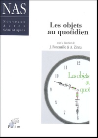 Jacques Fontanille et Alessandro Zinna - Nouveaux actes sémiotiques  : Les objets au quotidien.