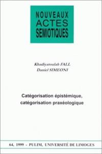 Khadi Fall et Daniel Simeoni - Nouveaux actes sémiotiques N° 64/1999 : Catégorisation épistémique, catégorisation praxéologique.
