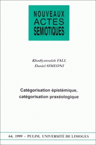Khadi Fall et Daniel Simeoni - Nouveaux actes sémiotiques N° 64/1999 : Catégorisation épistémique, catégorisation praxéologique.