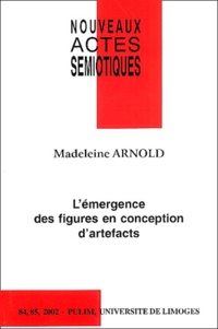 Madeleine Arnold - Nouveaux actes sémiotiques N° 84-85/2002 : L'émergence des figures en conception d'artrefacts.