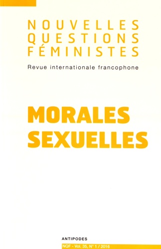 Marta Roca i Escoda et Anne-Françoise Praz - Nouvelles Questions Féministes Volume 35 N° 1/2016 : Morales sexuelles.