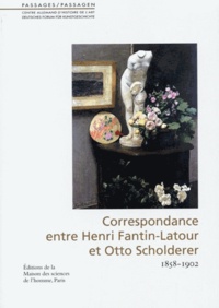 Mathilde Arnoux et Thomas Gaehtgens - Passages N° 24 : Correspondance entre Henri Fantin-Latour et Otto Scholderer - 1858-1902.