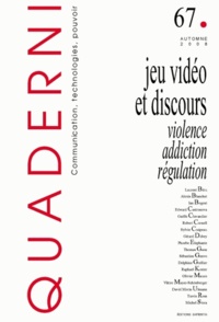 Laurent Béru et Alexis Blanchet - Quaderni N° 67, Automne 2008 : Jeu vidéo et discours : violence, addiction, régulation.